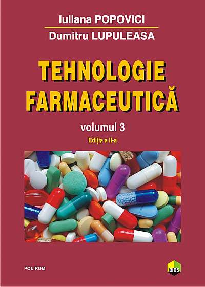 Tehnologie farmaceutica, volumul III. Editia a II-a - Dumitru Lupuleasa, Iuliana Popovici