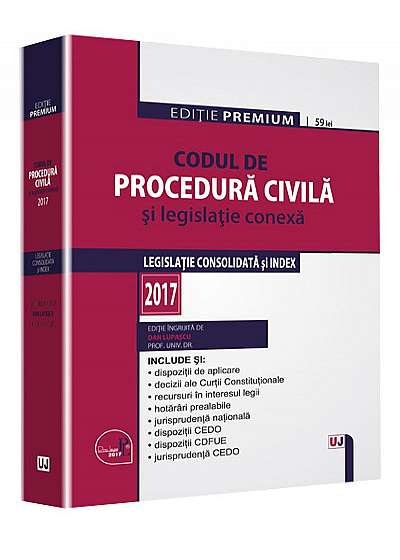 Codul de procedura civila si legislatie conexa 2017. Editie PREMIUM