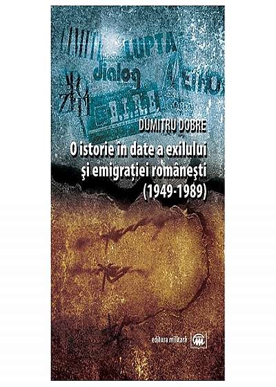 O istorie in date a exilului si emigratiei romanesti (1949-1989) - Dumitru Dobre