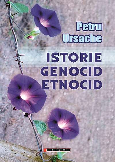 Istorie, genocid, etnocid - Petru URSACHE