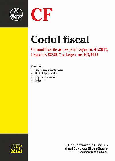 Codul fiscal. Cu modificările aduse prin Legea nr. 61/2017, Legea nr. 82/2017 şi Legea nr. 107/2017