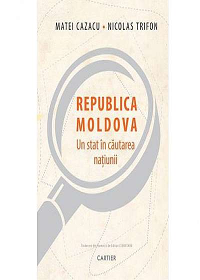 Republica Moldova. Un stat în căutarea națiunii
