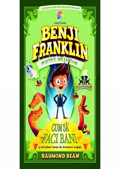 Benji Franklin, pustiul miliardar. Cum sa faci bani si sa salvezi lumea de dinozauri ucigasi