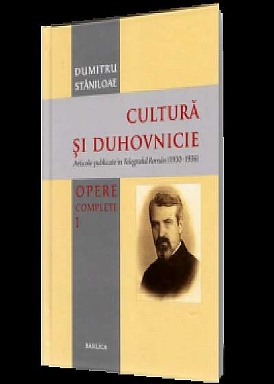 Cultură și Duhovnicie - Vol 1 - articole publicate în Telegraful Român (1930-1936)