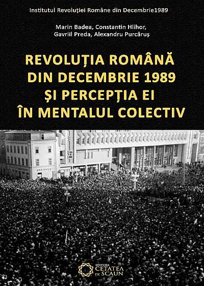 Revolutia Romana din Decembrie 1989 si perceptia ei in mentalul colectiv