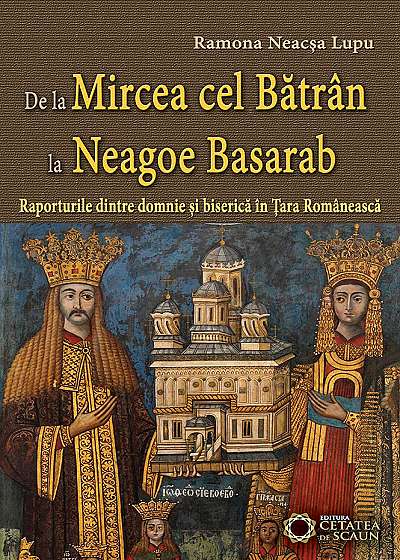 De la Mircea cel Batran la Neagoe Basarab