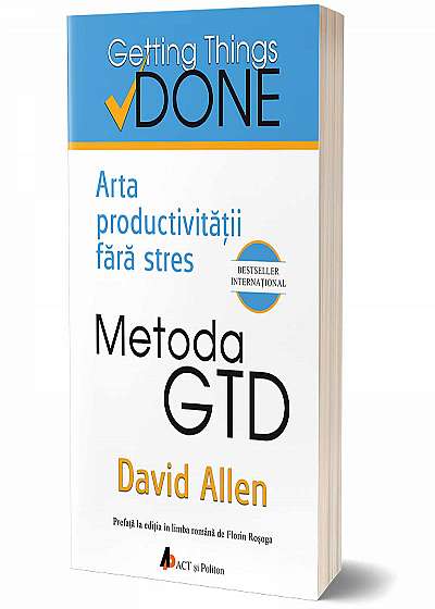 Metoda GTD. Arta productivităţii fără stres