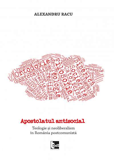 Apostolatul antisocial. Teologie și neoliberalism în România postcomunistă