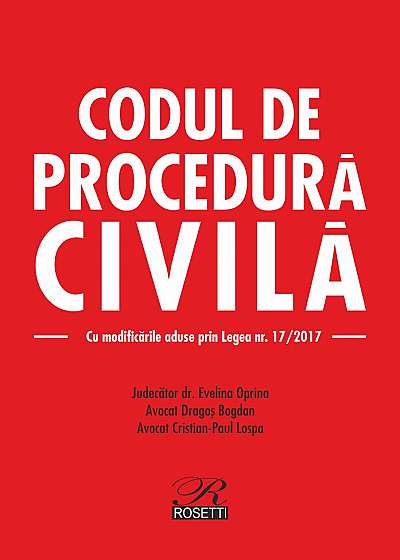 Codul de procedură civilă. Cu modificările aduse prin Legea nr. 17/2017