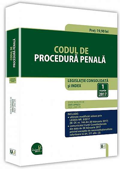 Codul de procedura penala. Legislatie consolidata si INDEX   1 martie 2017