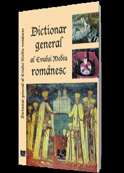Dicționar general al Evului Mediu românesc