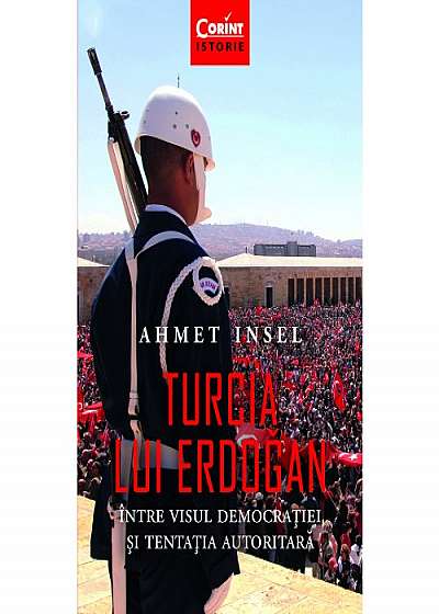 Turcia lui Erdogan. Intre visul democratiei si tendinta autoritara