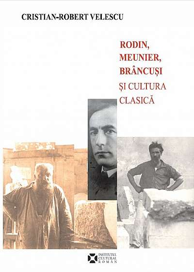 Rodin, Meunier, Brancusi si cultura clasica