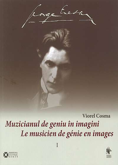 George Enescu. Muzicianul de geniu Ã®n imagini / Le musicien de gÃ©nie en images