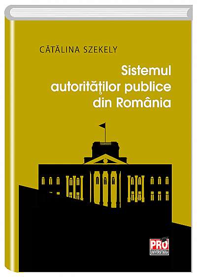 Sistemul autoritatilor publice din Romania