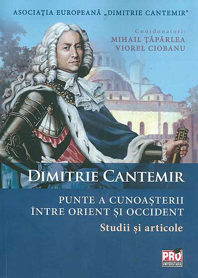 Dimitrie Cantemir - Punte a cunoasterii intre orient si occident