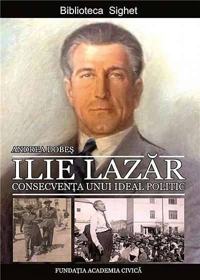 Ilie Lazar. Consecventa unui ideal politic