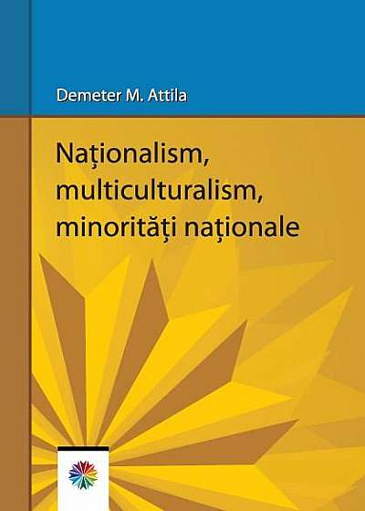 Coperta cărții Nationalism, multiculturalism, minoritati nationale