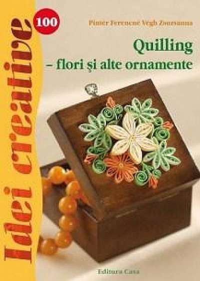 Quilling - flori si alte ornamente - Idei creative 100