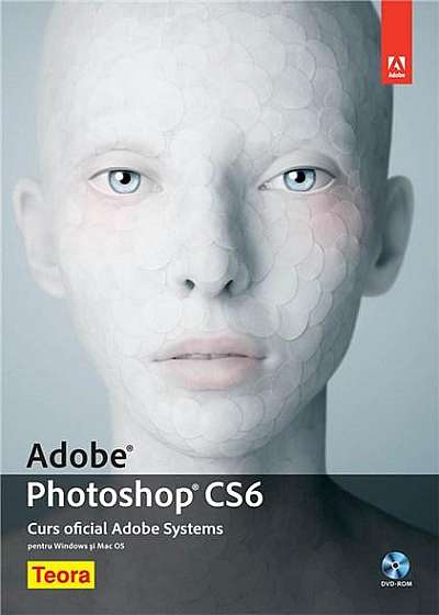 Adobe Photoshop CS6. Curs oficial Adobe Systems cu DVD-Rom