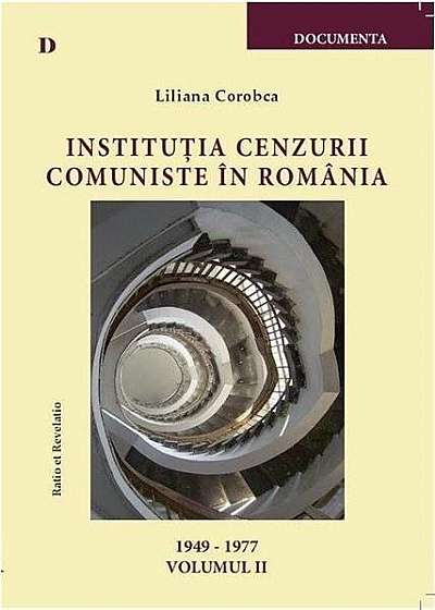 Institutia cenzurii comuniste in Romania (1949-1977) - Vol. II