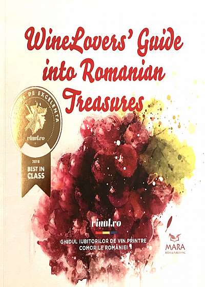 Winelovers Guide Into Romanian Treasures. Ghidul iubitorului de vin printre comorile Romaniei