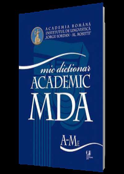 Mic dictionar academic - MDA. Vol. I-II