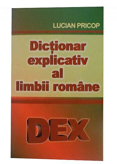 Dictionar explicativ al limbii romane - DEX