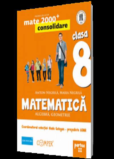 Mate 2000 - Consolidare. Algebra, geometrie. Clasa a VIII-a. Partea a II-a