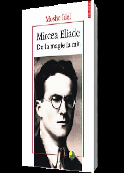Mircea Eliade. De la magie la mit