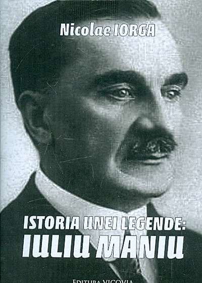 Coperta cărții Istoria unei legende: Iuliu Maniu