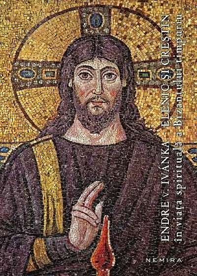 Elenic si crestin in viata spirituala a Bizantului timpuriu (paperback)
