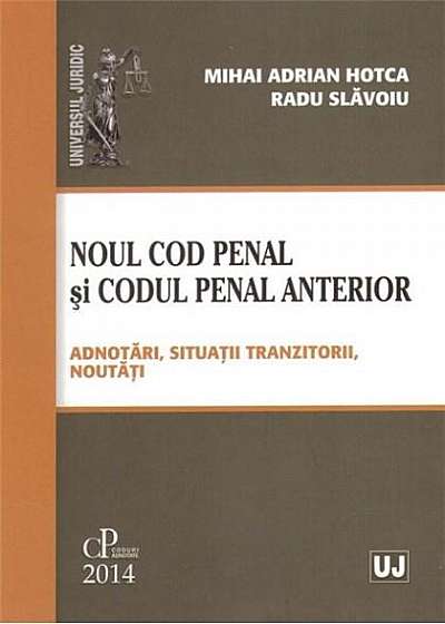 Noul Cod penal si Codul penal anterior - Adnotari, situatii tranzitorii, noutati