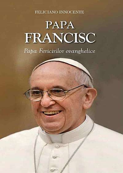 Papa Francisc - Papa Fericirilor