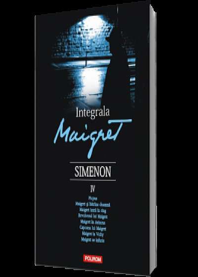 Integrala Maigret. Volumul IV