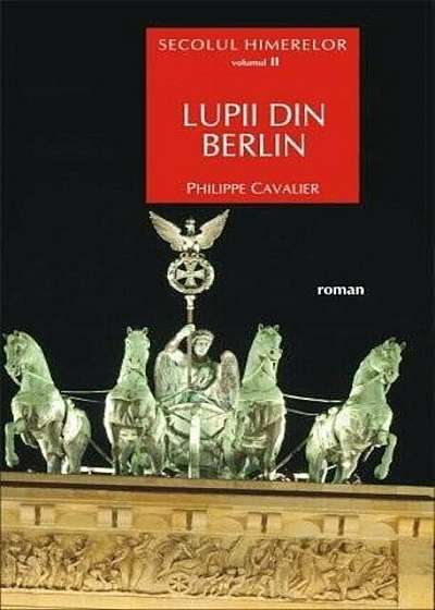 Secolul himerelor. Vol. II Lupii din Berlin