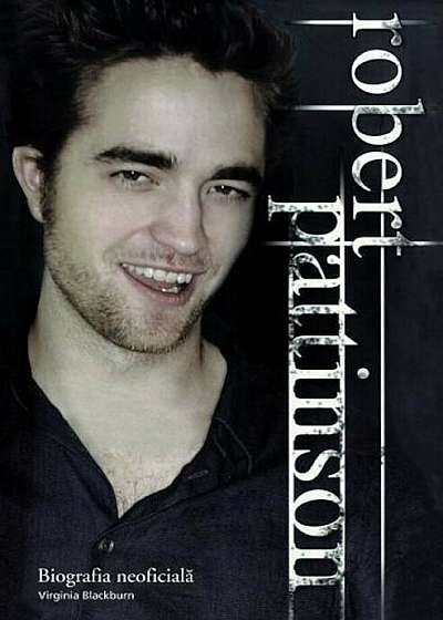 Robert Pattinson. Biografia neoficiala