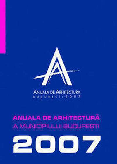 Anuala de Arhitectura 2007