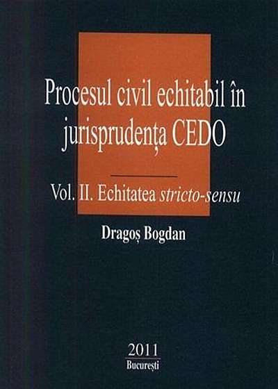 Procesul civil echitabil in jurisprudenta CEDO Vol.II