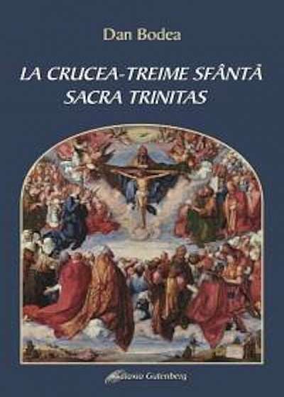 La Crucea - Treime Sfanta. Sacra Trintas