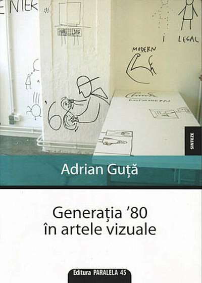 Coperta cărții Generatia '80 in artele vizuale de Adrian Guta