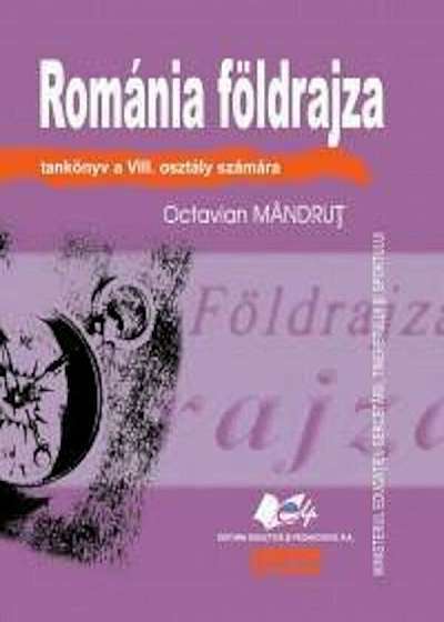 Romania Foldrajza tankonyv a VIII. osztaly szamara (Geografia Romaniei - manual pentru clasa a VIII-a, limba maghiara)