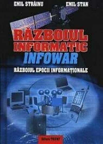 Razboiul informatic - Infowar: razboiul epocii informationale