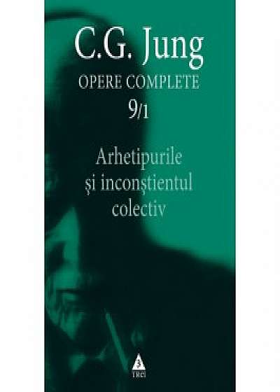 Opere complete. vol. 9-1, Arhetipurile si inconstientul colectiv