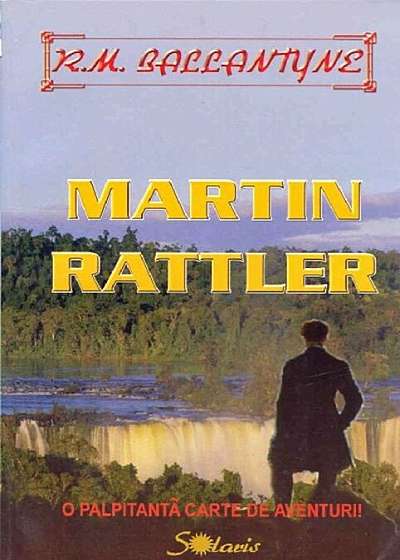 Martin Rattler. O palpitanta carte de aventuri!