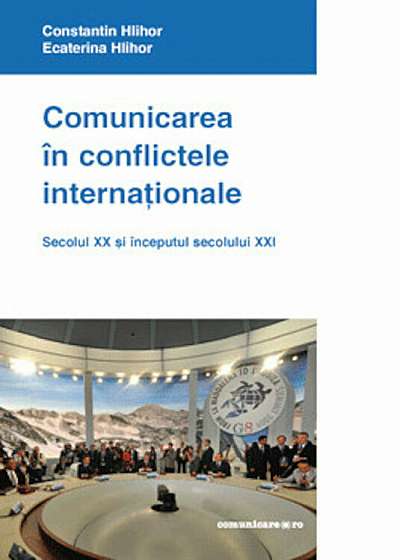 Comunicarea in conflictele internationale. Secolul XX si inceputul secolului XXI