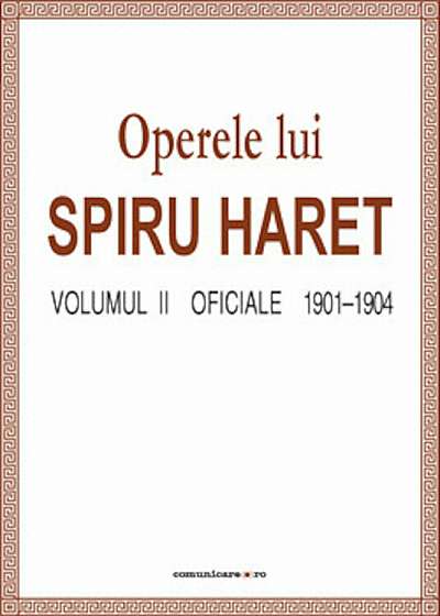 Operele lui Spiru Haret. Volumul II - Oficiale, 1901-1904