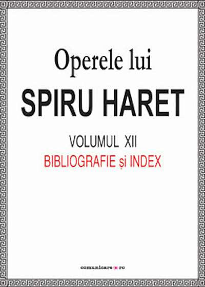 Operele lui Spiru Haret. Volumul XII -Bibliografie si Index