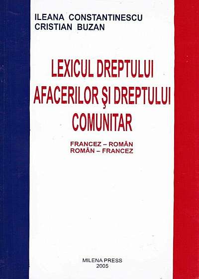 Lexicul dreptului afacerilor si dreptului comunitar francez-roman, roman-francez