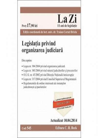 Legislatia privind organizarea judiciara. Cod 545. Actualizat la 10.04.2014